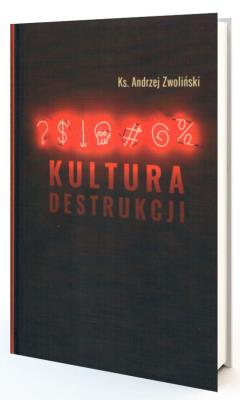 Kultura destrukcji. Autor: Andrzej Zwoliński. SmakLiter.pl Okładka książki Kultura destrukcji