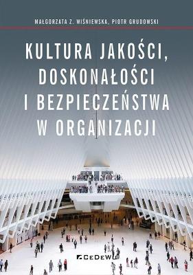 Kultura jakości, doskonałości i bezpieczeństwa w organizacji. Autor: red. Małgorzata Z. Wiśniewska, Grudowski Piotr. SmakLiter.pl Okładka książki Kultura jakości, doskonałości i bezpieczeństwa w organizacji