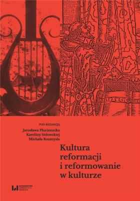 Okładka książki Kultura reformacji i reformowanie w kulturze
