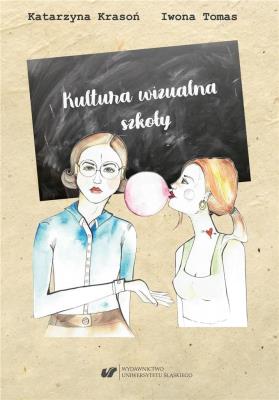 Okładka książki Kultura wizualna szkoły. Szkice o wizerunku...