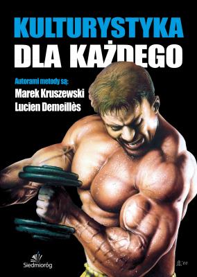 Kulturystyka dla każdego. Autor: Kruszewski Marek, Demeilles Lucien. SmakLiter.pl Okładka książki Kulturystyka dla każdego