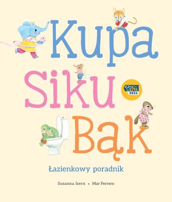 Kupa, siku, bąk. Łazienkowy poradnik. Autor: Isern Susanna. SmakLiter.pl Okładka książki Kupa, siku, bąk. Łazienkowy poradnik
