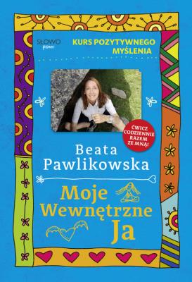 Okładka książki Kurs pozytywnego myślenia. Moje wewnętrzne Ja