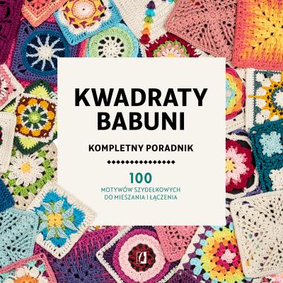 Okładka książki Kwadraty babuni. Kompletny poradnik. 100 motywów