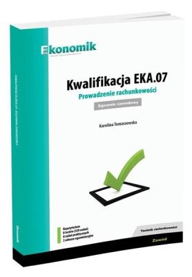 Kwalifikacja EKA.07. Prowadzenie rachunkowości egz. Autor: Karolina Tomaszewska. SmakLiter.pl Okładka książki Kwalifikacja EKA.07. Prowadzenie rachunkowości egz
