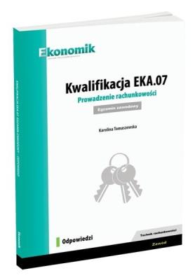 Kwalifikacja EKA.07. Prowadzenie rachunkowości odp. Autor: Karolina Tomaszewska. SmakLiter.pl Okładka książki Kwalifikacja EKA.07. Prowadzenie rachunkowości odp