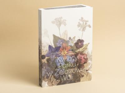 Kwiaty Parku w Żelazowej Woli. Autor: Anna Tarnawska, Natalia Marcinkowska-Chojnacka. SmakLiter.pl Okładka książki Kwiaty Parku w Żelazowej Woli