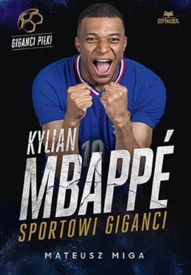 Kylian Mbappé. Sportowi giganci. Autor: Mateusz Miga. SmakLiter.pl Okładka książki Kylian Mbappé. Sportowi giganci