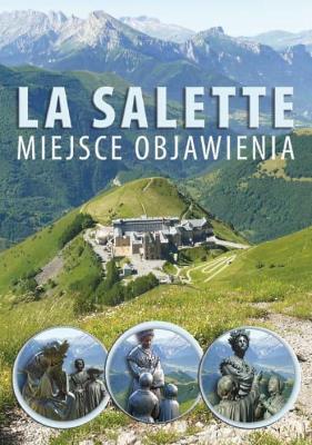La Salette. Miejsce objawienia. Autor:   Praca zbiorowa. SmakLiter.pl Okładka książki La Salette. Miejsce objawienia