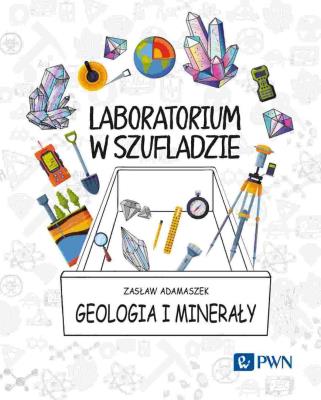 Laboratorium w szufladzie. Geologia i minerały. Autor: Adamaszek Zasław. SmakLiter.pl Okładka książki Laboratorium w szufladzie. Geologia i minerały