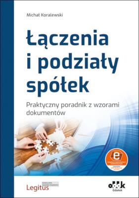 Okładka książki Łączenia i podziały spółek Praktyczny poradnik z wzorami dokumentów (z suplementem elektronicznym)