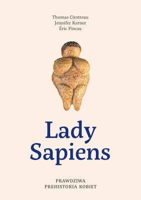 Okładka książki Lady Sapiens. Prawdziwa prehistoria kobiet