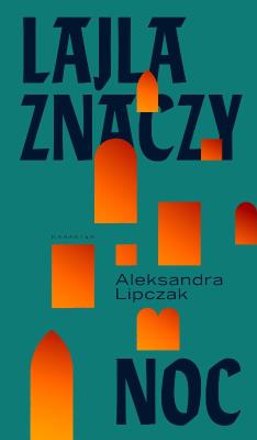 Lajla znaczy noc. Autor: Aleksandra Lipczak. SmakLiter.pl Okładka książki Lajla znaczy noc