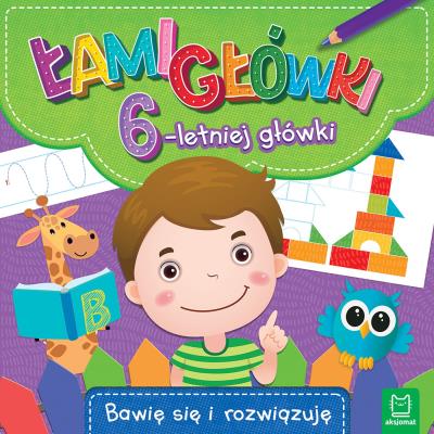 Okładka książki Łamigłówki 6-letniej główki. Bawię się i rozwiązuję