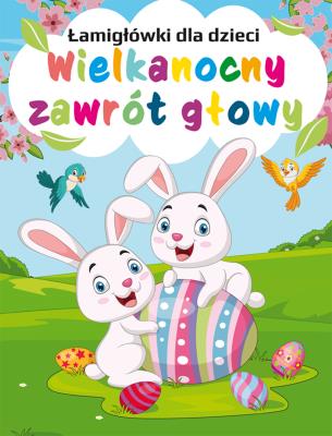 Łamigłówki dla dzieci. Wielkanocny zawrót głowy. Autor: Opracowanie zbiorowe. SmakLiter.pl Okładka książki Łamigłówki dla dzieci. Wielkanocny zawrót głowy