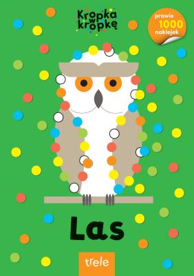 Las. Kropka w kropkę. Autor: Opracowanie zbiorowe. SmakLiter.pl Okładka książki Las. Kropka w kropkę