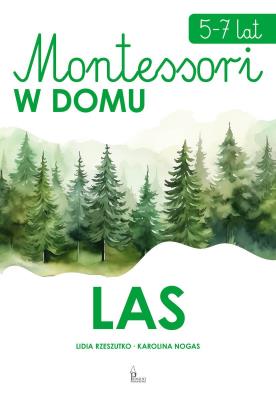 Las. Montessori w domu. Autor: Lidia Rzeszutko, Karolina Nogas. SmakLiter.pl Okładka książki Las. Montessori w domu