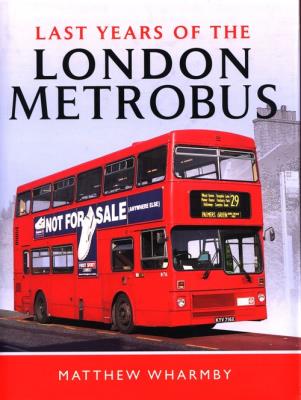 Last Years of the London Metrobus. Autor: Wharmby Matthew. SmakLiter.pl Okładka książki Last Years of the London Metrobus