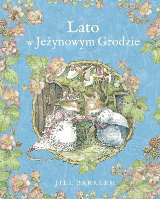 Lato w Jeżynowym Grodzie. Autor: Jill Barklem. SmakLiter.pl Okładka książki Lato w Jeżynowym Grodzie