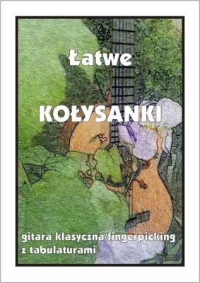 Okładka książki Łatwe Kołysanki - gitara klasyczna/fingerpicking..
