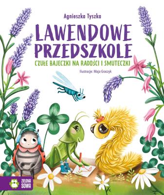 Lawendowe Przedszkole. Czułe bajeczki na radości i smuteczki. Autor: Agnieszka Tyszka. SmakLiter.pl Okładka książki Lawendowe Przedszkole. Czułe bajeczki na radości i smuteczki