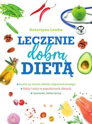 Leczenie dobrą dietą. Autor: Katarzyna Lewko. SmakLiter.pl Okładka książki Leczenie dobrą dietą
