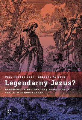 Legendarny Jezus?. Autor: Paul Rhodes Eddy. SmakLiter.pl Okładka książki Legendarny Jezus?