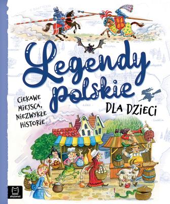 Legendy polskie dla dzieci. Ciekawe miejsca, niezwykłe historie. Autor: Mariola Jarocka, Michalec Bogusław. SmakLiter.pl Okładka książki Legendy polskie dla dzieci. Ciekawe miejsca, niezwykłe historie
