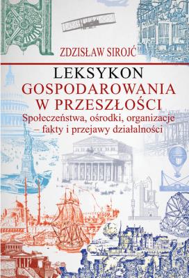Leksykon gospodarowania w przeszłości Społeczeństwa, ośrodki, organizacje - fakty i przejawy działal. Autor: Sirojć Zdzisław. SmakLiter.pl Okładka książki Leksykon gospodarowania w przeszłości Społeczeństwa, ośrodki, organizacje - fakty i przejawy działal