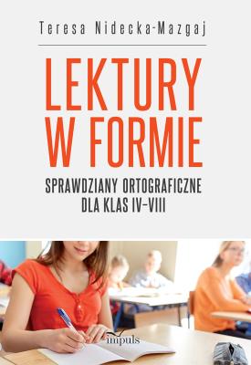 Lektury w formie sprawdziany ortograficzne dla klasy IV–VIII. Autor: Teresa Nidecka-Mazgaj. SmakLiter.pl Okładka książki Lektury w formie sprawdziany ortograficzne dla klasy IV–VIII