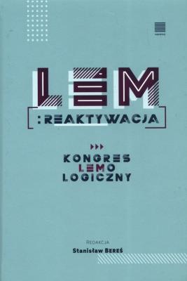 Lem reaktywacja. Kongres Lemologiczny. Autor: Bereś Stanisław. SmakLiter.pl Okładka książki Lem reaktywacja. Kongres Lemologiczny