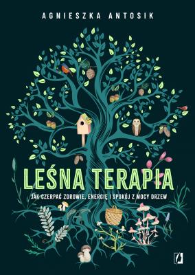 Okładka książki Leśna terapia. Jak czerpać zdrowie, energię i...