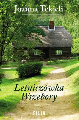 Leśniczówka Wszebory. Autor: Joanna Tekieli. SmakLiter.pl Okładka książki Leśniczówka Wszebory