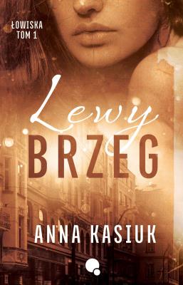 Lewy brzeg. Łowiska. Tom 1. Autor: Kasiuk Anna. SmakLiter.pl Okładka książki Lewy brzeg. Łowiska. Tom 1