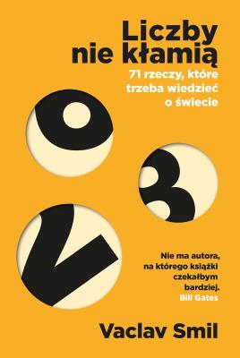 Liczby nie kłamią. 71 rzeczy, które trzeba wiedzieć o świecie. Autor: Smil Vaclav. SmakLiter.pl Okładka książki Liczby nie kłamią. 71 rzeczy, które trzeba wiedzieć o świecie