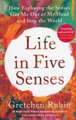 Life in Five Senses. Autor: Gretchen Rubin. SmakLiter.pl Okładka książki Life in Five Senses