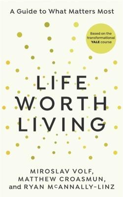 Life Worth Living. Autor: Volf Miroslav, Croasmun Matthew, McAnnally-Linz Ryan. SmakLiter.pl Okładka książki Life Worth Living