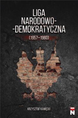 Liga Narodowo-Demokratyczna (1957-1960). Autor: Krzysztof Kawęcki. SmakLiter.pl Okładka książki Liga Narodowo-Demokratyczna (1957-1960)
