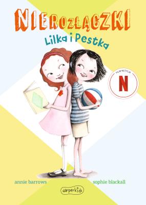 Lilka i Pestka. Nierozłączki. Autor: Barrows Annie. SmakLiter.pl Okładka książki Lilka i Pestka. Nierozłączki