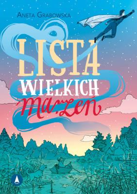 Lista wielkich marzeń. Autor: Grabowska Aneta. SmakLiter.pl Okładka książki Lista wielkich marzeń