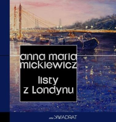 Listy z Londynu. Autor: Mickiewicz Anna Maria. SmakLiter.pl Okładka książki Listy z Londynu