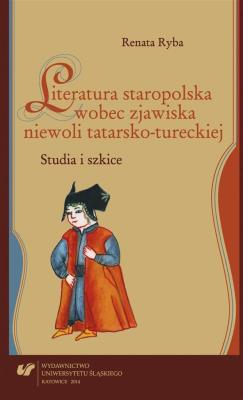 Okładka książki Literatura staropolska wobec zjawiska niewoli...
