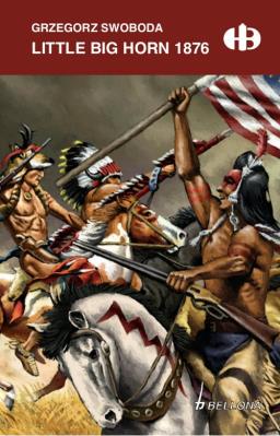 Little Big Horn 1876. Autor: Swoboda Grzegorz. SmakLiter.pl Okładka książki Little Big Horn 1876
