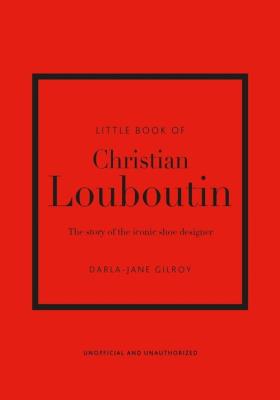 Little Book of Christian Louboutin. Autor: Gilroy Darla-Jane. SmakLiter.pl Okładka książki Little Book of Christian Louboutin