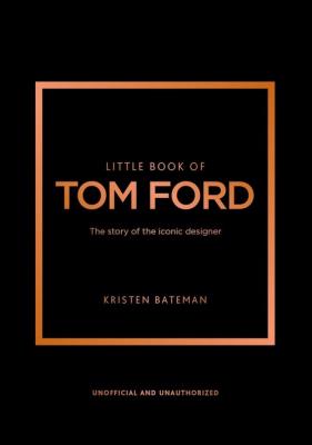 Little Book of Tom Ford. Autor: Bateman Kristen. SmakLiter.pl Okładka książki Little Book of Tom Ford