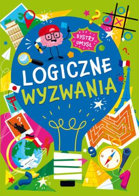 Logiczne wyzwania. Bystry umysł. Autor: Opracowanie zbiorowe. SmakLiter.pl Okładka książki Logiczne wyzwania. Bystry umysł