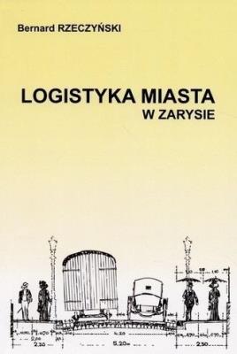 Logistyka Miasta w zarysie. Autor: Bernard Rzeczyński. SmakLiter.pl Okładka książki Logistyka Miasta w zarysie