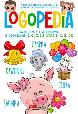 Okładka książki Logopedia. Ćwiczenia i wierszyki z głoskami: Ś, Ć, Ź, DŹ oraz S, C, Z, DZ