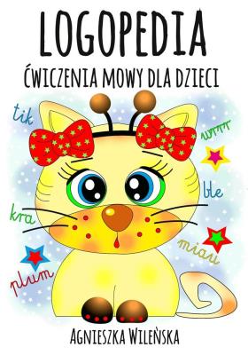 Logopedia. Ćwiczenia mowy dla dzieci. Autor: Wileńska Agnieszka. SmakLiter.pl Okładka książki Logopedia. Ćwiczenia mowy dla dzieci