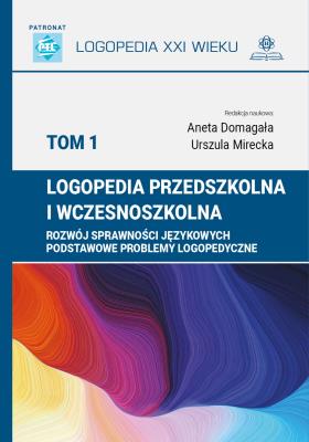 Logopedia przedszkolna i wczesnoszkolna Tom 1 Rozwój sprawności językowych. Autor: Mirecka Urszula. SmakLiter.pl Okładka książki Logopedia przedszkolna i wczesnoszkolna Tom 1 Rozwój sprawności językowych